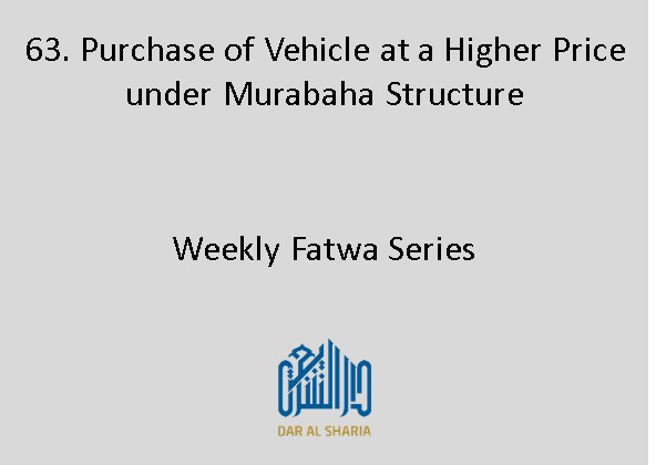 Purchase of Vehicle at a Higher Price under Murabaha Structure 