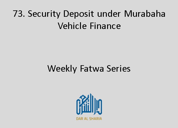 Security Deposit under Murabaha Vehicle Finance 