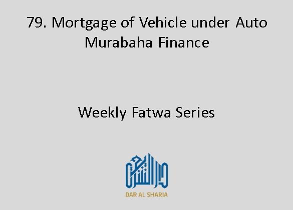 Mortgage of Vehicle under Auto Murabaha Finance