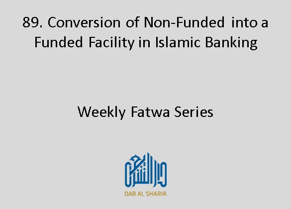 Conversion of Non-Funded into a Funded Facility in Islamic Banking